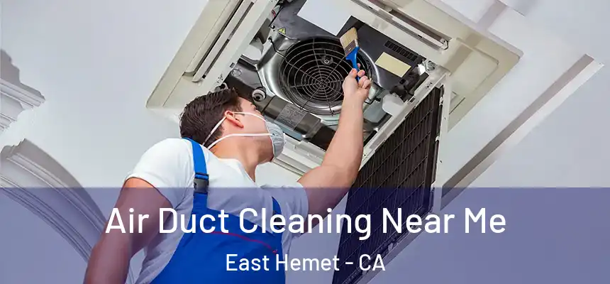  Air Duct Cleaning Near Me East Hemet - CA
