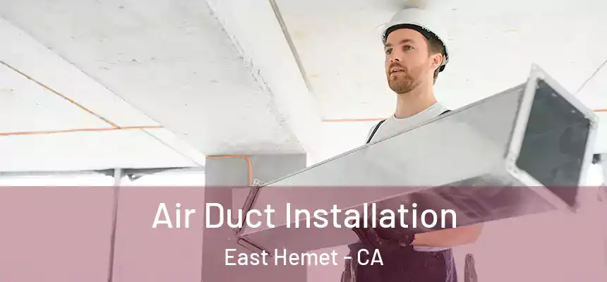  Air Duct Installation East Hemet - CA