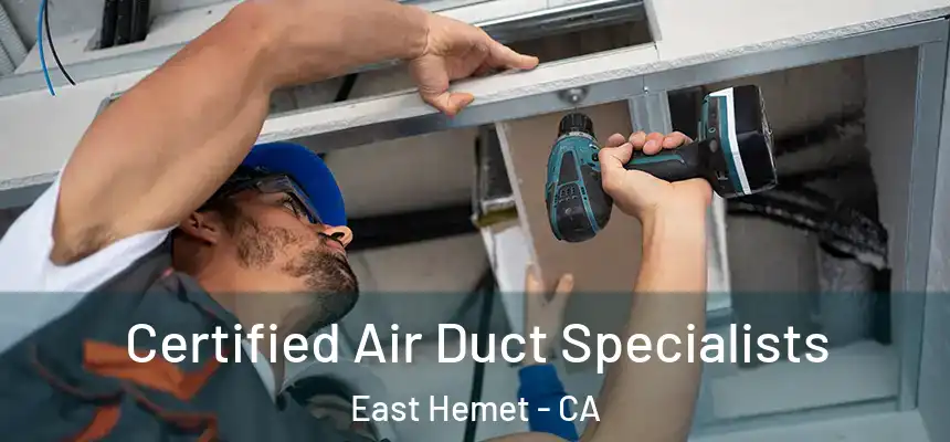 Certified Air Duct Specialists East Hemet - CA