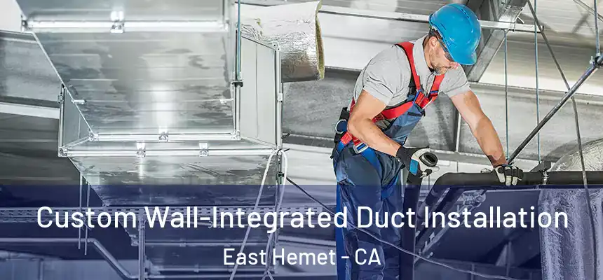  Custom Wall-Integrated Duct Installation East Hemet - CA