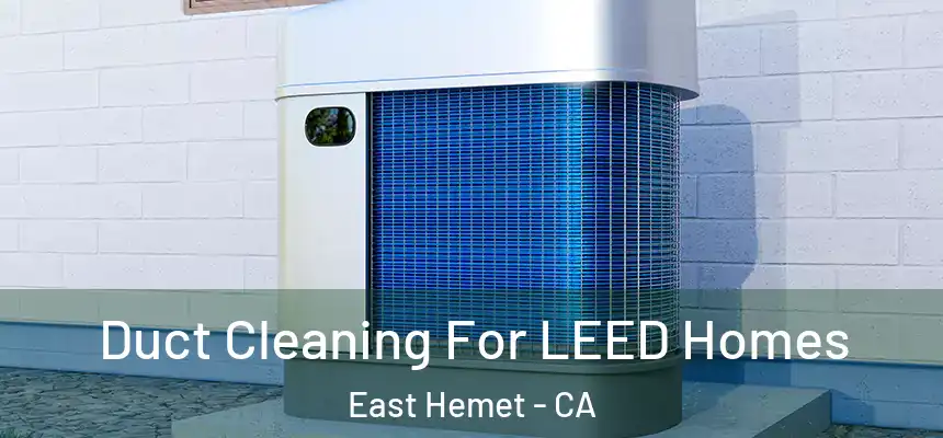  Duct Cleaning For LEED Homes East Hemet - CA