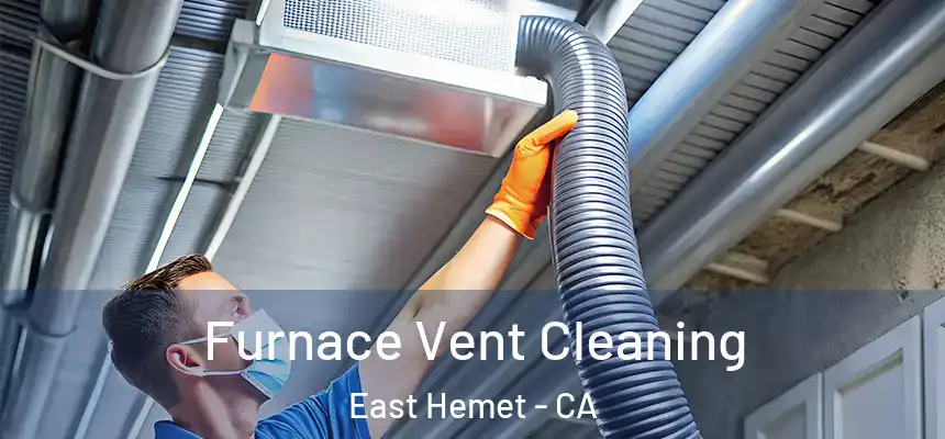  Furnace Vent Cleaning East Hemet - CA