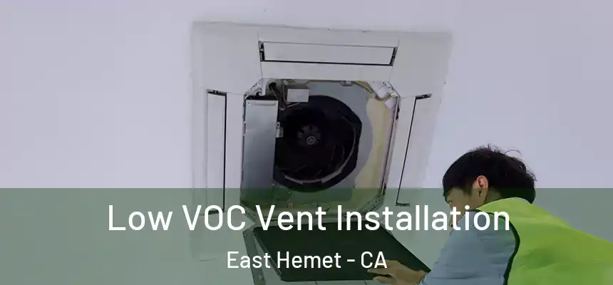  Low VOC Vent Installation East Hemet - CA