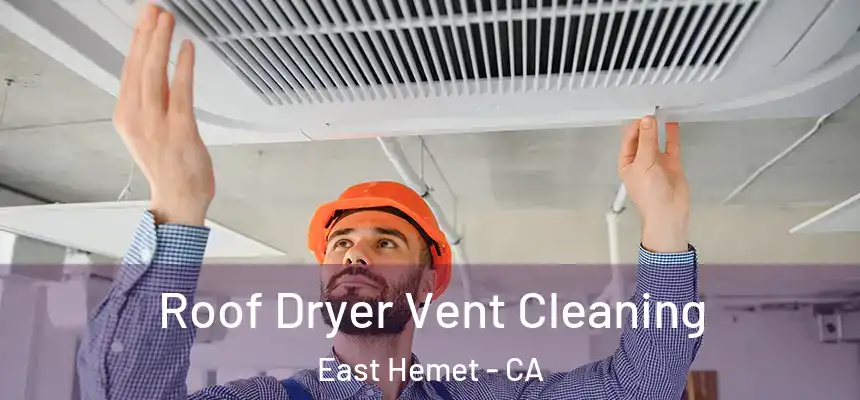  Roof Dryer Vent Cleaning East Hemet - CA
