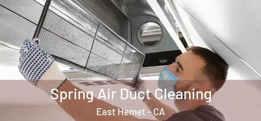  Spring Air Duct Cleaning East Hemet - CA