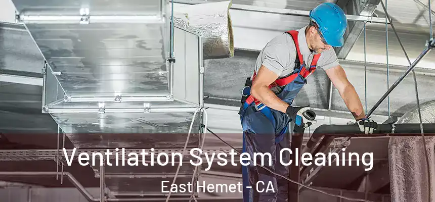  Ventilation System Cleaning East Hemet - CA