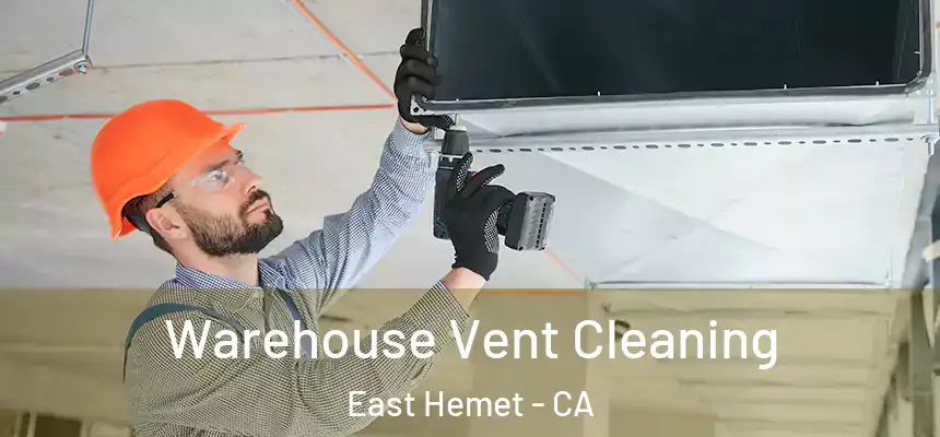  Warehouse Vent Cleaning East Hemet - CA